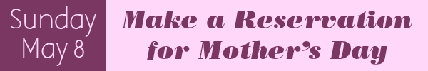 Make a Reservation for Mother's Day 